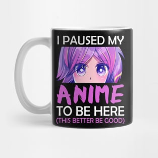 I Paused My Anime To Be Here Mug